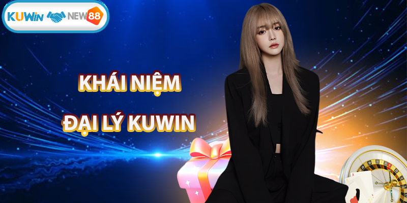 Tìm hiểu về khái niệm đại lý KUWIN