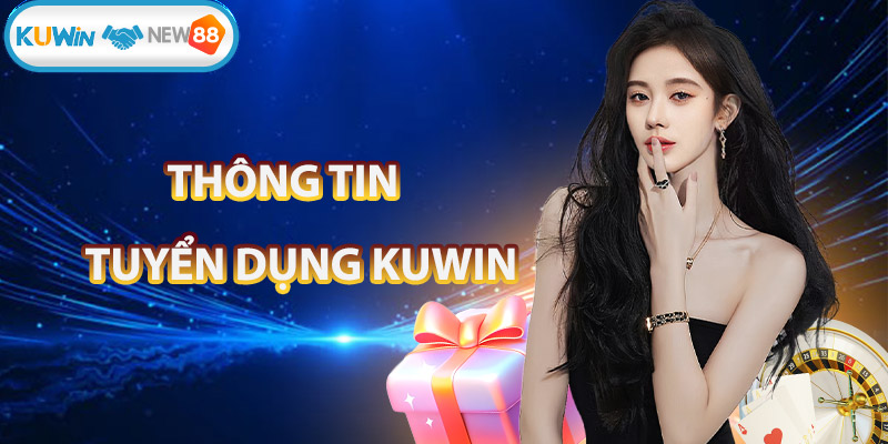 Tìm hiểu về thông tin tuyển dụng KUWIN